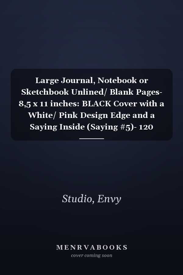 Large Journal, Notebook or Sketchbook Unlined/ Blank Pages- 8,5 x 11 inches: BLACK Cover with a White/ Pink Design Edge and a Saying Inside (Saying #5)- 120 Pages