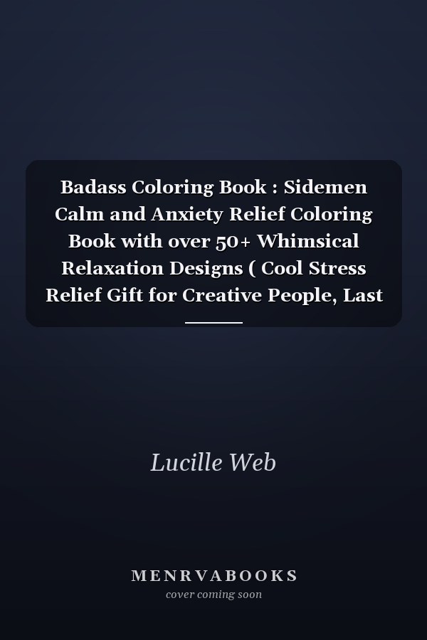 Badass Coloring Book : Sidemen Calm and Anxiety Relief Coloring Book with over 50+ Whimsical Relaxation Designs ( Cool Stress Relief Gift for Creative People, Last Updated In 2022 )