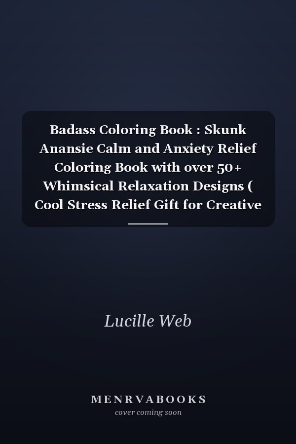 Badass Coloring Book : Skunk Anansie Calm and Anxiety Relief Coloring Book with over 50+ Whimsical Relaxation Designs ( Cool Stress Relief Gift for Creative People, Last Updated In 2022 )