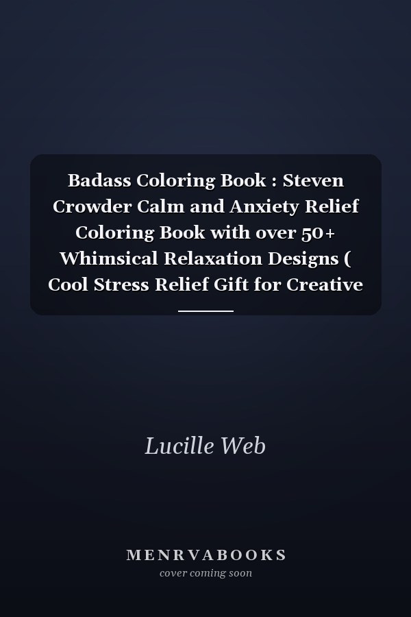 Badass Coloring Book : Steven Crowder Calm and Anxiety Relief Coloring Book with over 50+ Whimsical Relaxation Designs ( Cool Stress Relief Gift for Creative People, Last Updated In 2022 )
