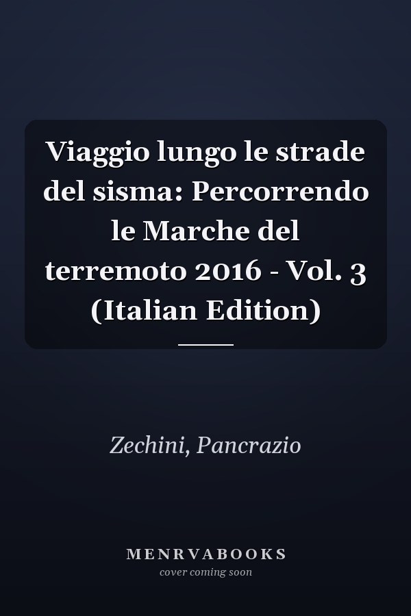 Viaggio lungo le strade del sisma: Percorrendo le Marche del terremoto 2016 - Vol. 3 (Italian Edition)