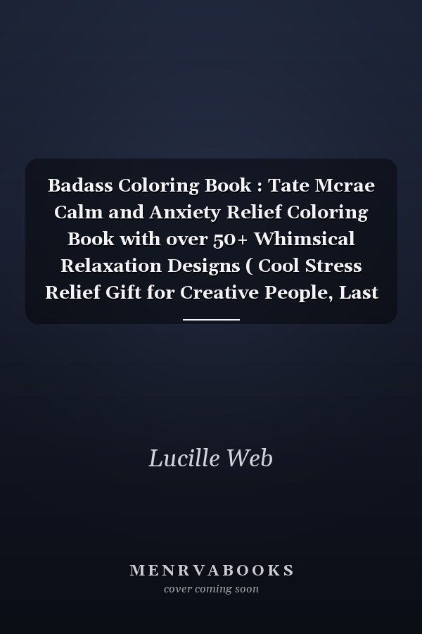 Badass Coloring Book : Tate Mcrae Calm and Anxiety Relief Coloring Book with over 50+ Whimsical Relaxation Designs ( Cool Stress Relief Gift for Creative People, Last Updated In 2022 )