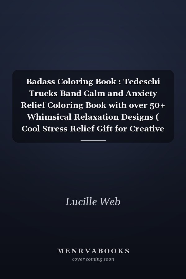 Badass Coloring Book : Tedeschi Trucks Band Calm and Anxiety Relief Coloring Book with over 50+ Whimsical Relaxation Designs ( Cool Stress Relief Gift for Creative People, Last Updated In 2022 )