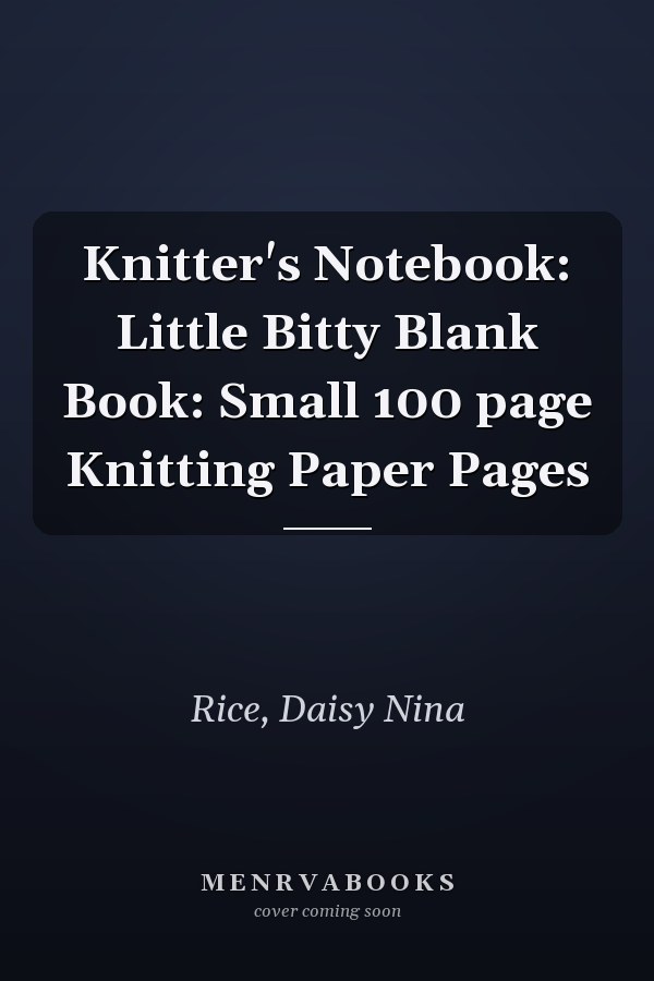 Knitter's Notebook: Little Bitty Blank Book: Small 100 page Knitting Paper Pages