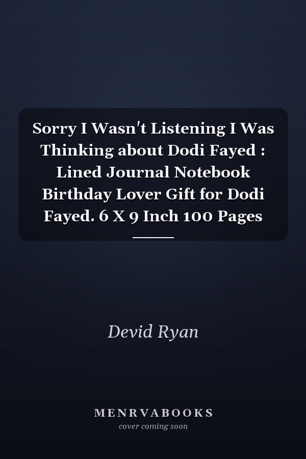 Sorry I Wasn't Listening I Was Thinking about Dodi Fayed : Lined Journal Notebook Birthday Lover Gift for Dodi Fayed. 6 X 9 Inch 100 Pages