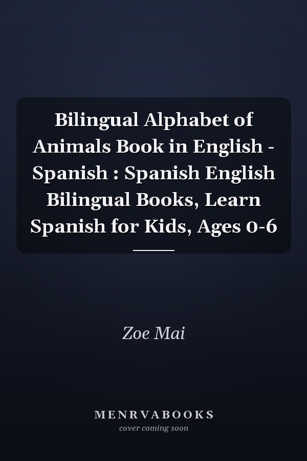 Bilingual Alphabet of Animals Book in English - Spanish : Spanish English Bilingual Books, Learn Spanish for Kids, Ages 0-6