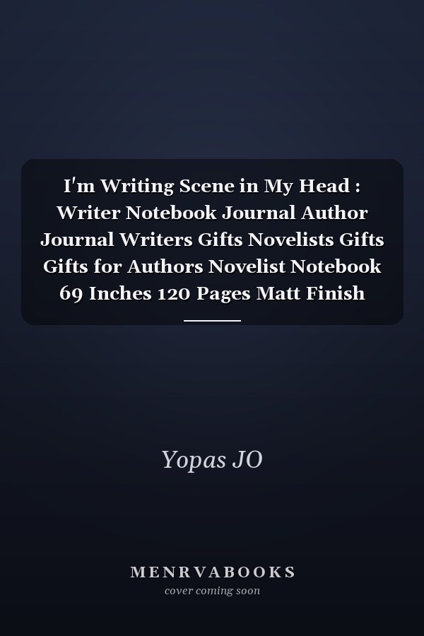 I'm Writing Scene in My Head : Writer Notebook Journal Author Journal Writers Gifts Novelists Gifts Gifts for Authors Novelist Notebook 69 Inches 120 Pages Matt Finish