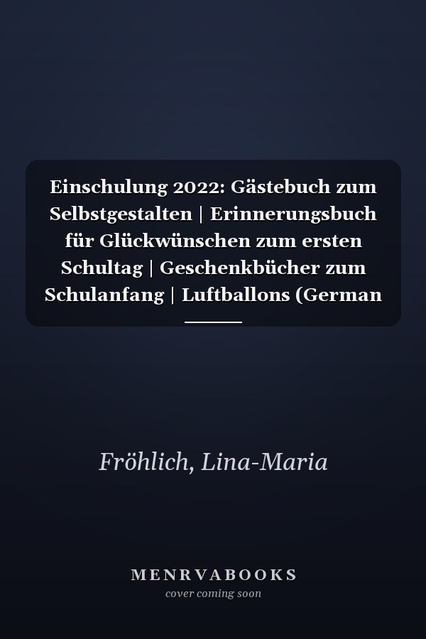 Einschulung 2022: Gästebuch zum Selbstgestalten | Erinnerungsbuch für Glückwünschen zum ersten Schultag | Geschenkbücher zum Schulanfang | Luftballons (German Edition)