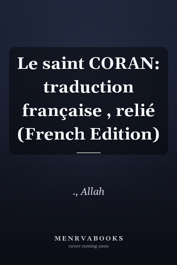 Le saint CORAN: traduction française , relié (French Edition)