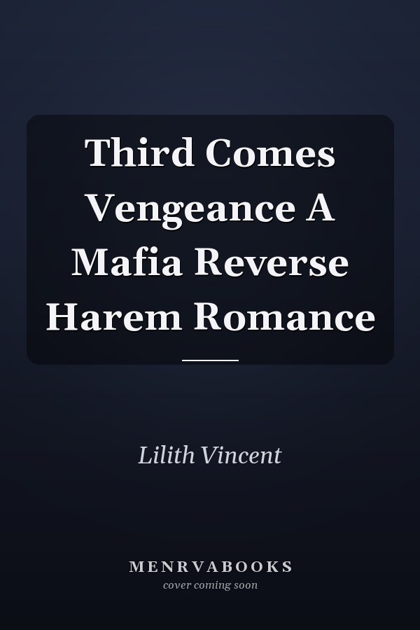 Third Comes Vengeance A Mafia Reverse Harem Romance