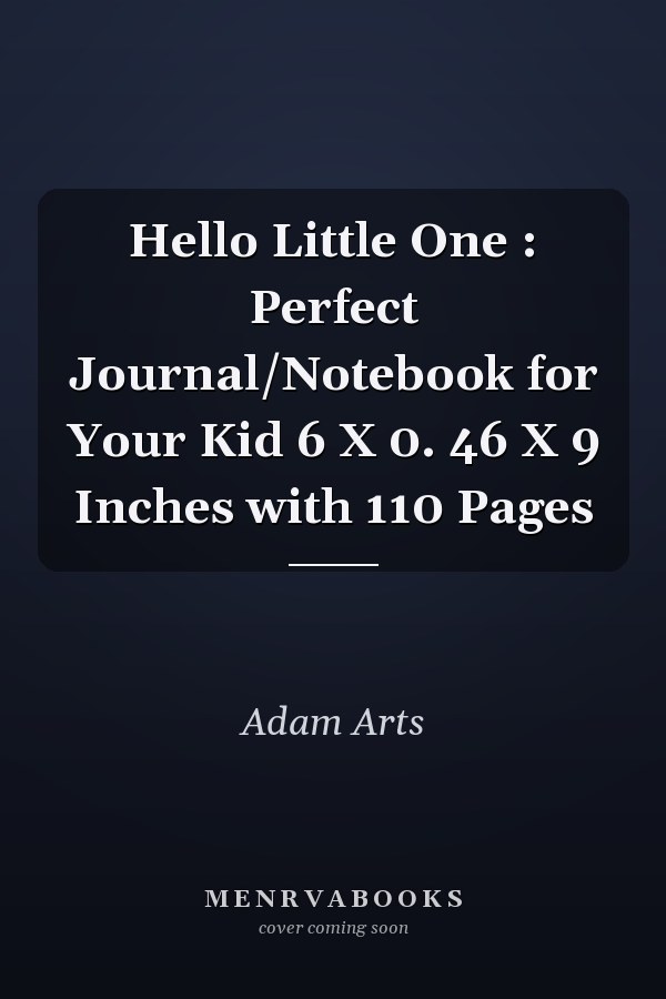 Hello Little One : Perfect Journal/Notebook for Your Kid 6 X 0. 46 X 9 Inches with 110 Pages