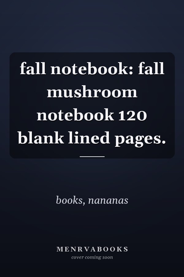 fall notebook: fall mushroom notebook 120 blank lined pages.