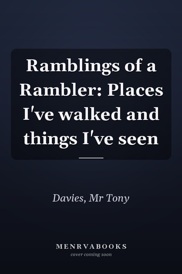 Ramblings of a Rambler: Places I've walked and things I've seen