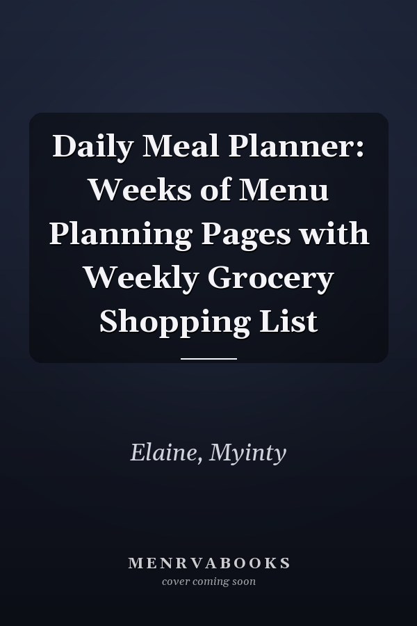 Daily Meal Planner: Weeks of Menu Planning Pages with Weekly Grocery Shopping List