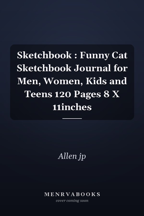 Sketchbook : Funny Cat Sketchbook Journal for Men, Women, Kids and Teens 120 Pages 8 X 11inches