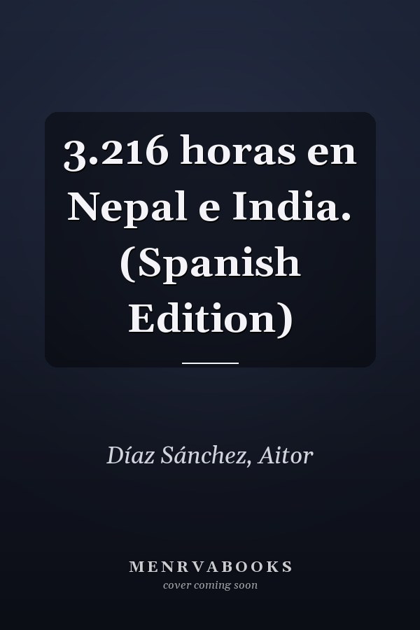 3.216 horas en Nepal e India. (Spanish Edition)