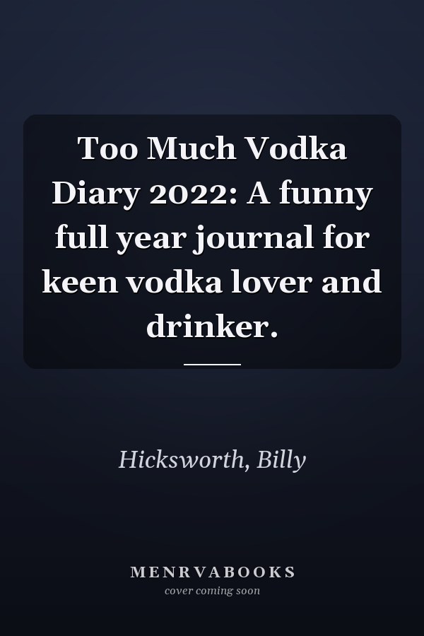 Too Much Vodka Diary 2022: A funny full year journal for keen vodka lover and drinker.