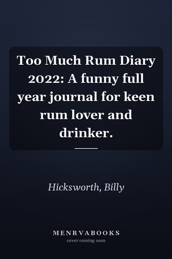 Too Much Rum Diary 2022: A funny full year journal for keen rum lover and drinker.