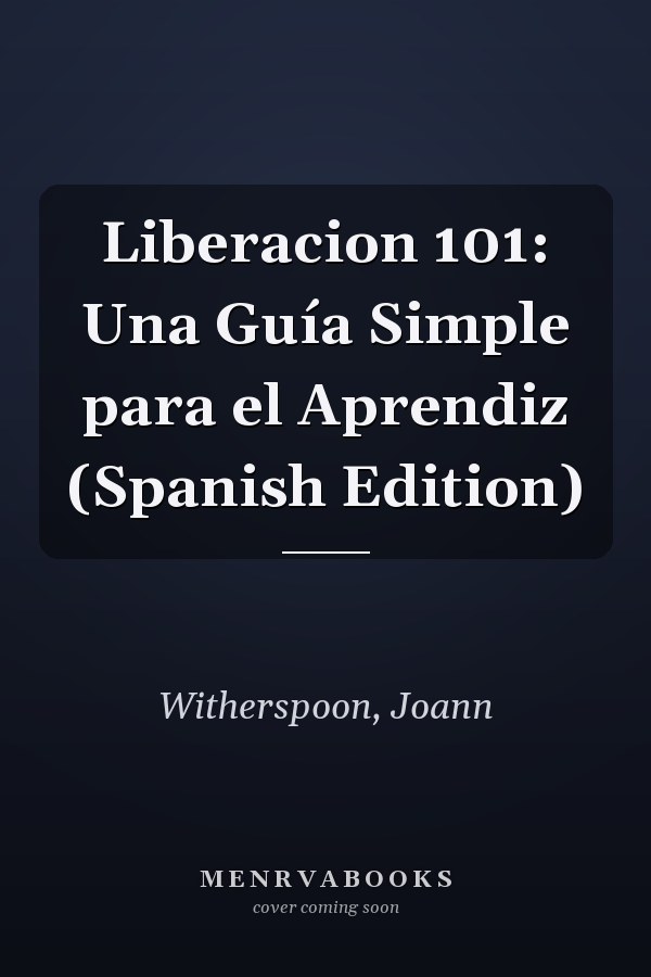 Liberacion 101: Una Guía Simple para el Aprendiz (Spanish Edition)