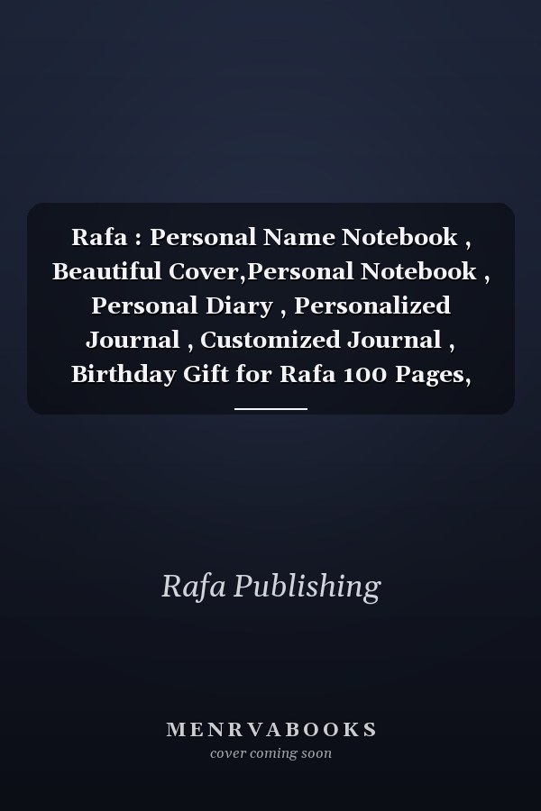 Rafa : Personal Name Notebook , Beautiful Cover,Personal Notebook , Personal Diary , Personalized Journal , Customized Journal , Birthday Gift for Rafa 100 Pages, 6x9,Matte Finish