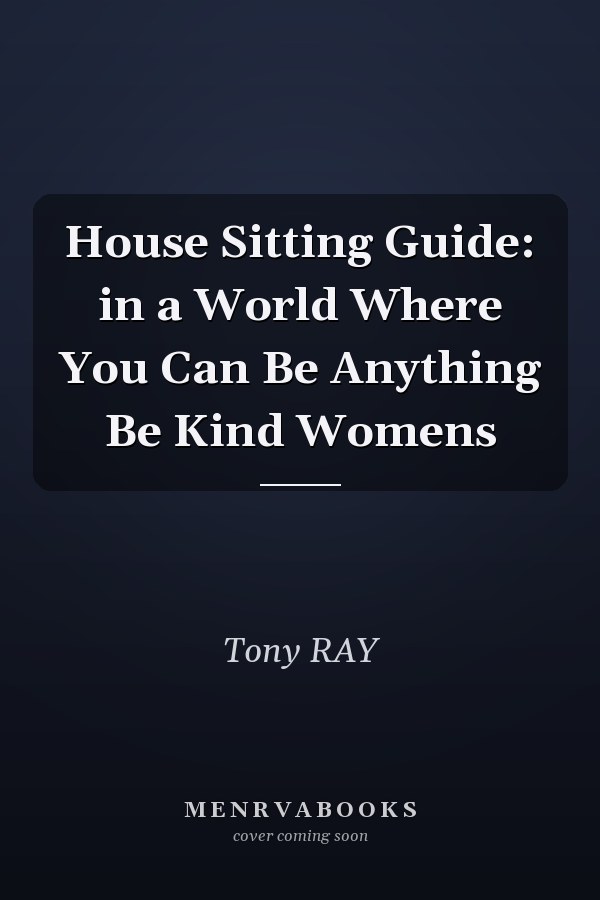 House Sitting Guide: in a World Where You Can Be Anything Be Kind Womens