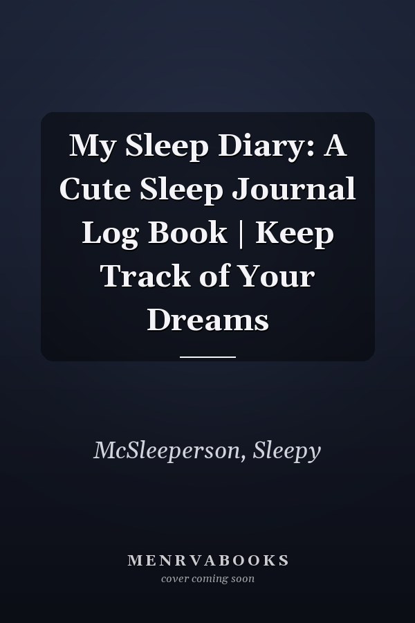 My Sleep Diary: A Cute Sleep Journal Log Book | Keep Track of Your Dreams