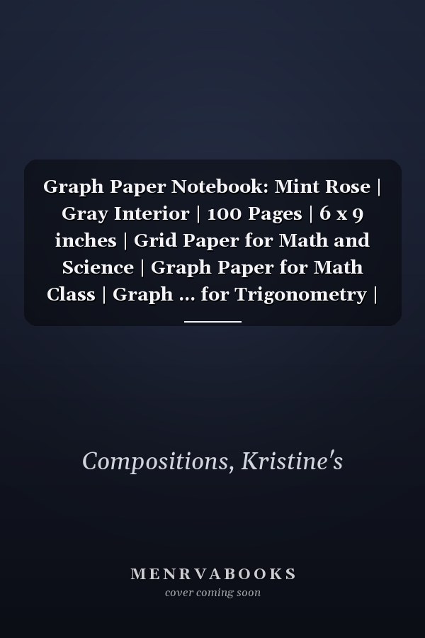 Graph Paper Notebook: Mint Rose | Gray Interior | 100 Pages | 6 x 9 inches | Grid Paper for Math and Science | Graph Paper for Math Class | Graph ... for Trigonometry | Graph Paper for Calculus