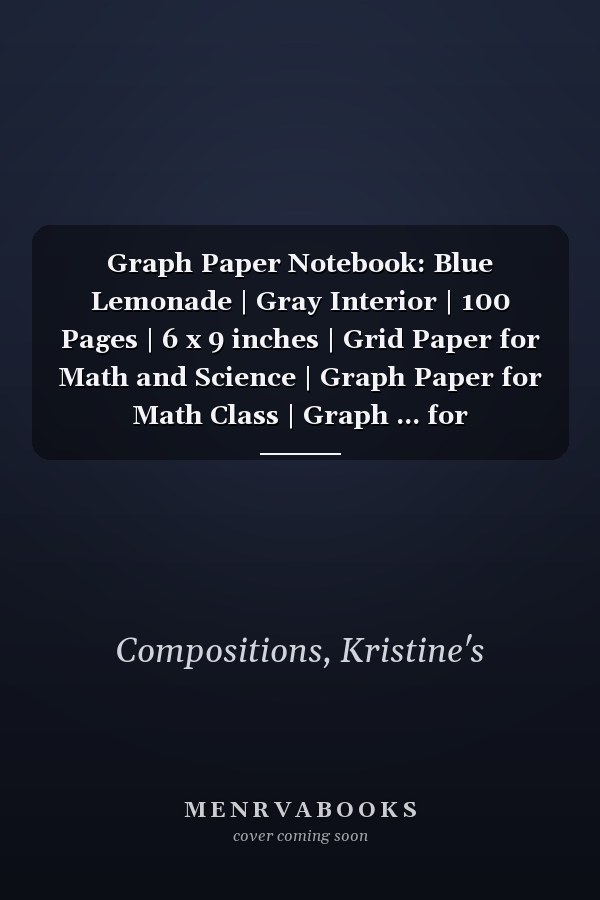 Graph Paper Notebook: Blue Lemonade | Gray Interior | 100 Pages | 6 x 9 inches | Grid Paper for Math and Science | Graph Paper for Math Class | Graph ... for Trigonometry | Graph Paper for Calculus