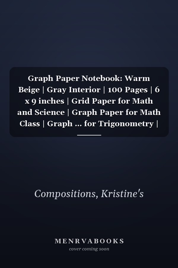 Graph Paper Notebook: Warm Beige | Gray Interior | 100 Pages | 6 x 9 inches | Grid Paper for Math and Science | Graph Paper for Math Class | Graph ... for Trigonometry | Graph Paper for Calculus