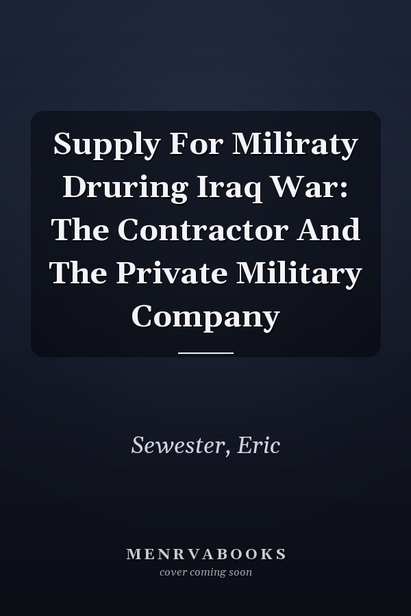 Supply For Miliraty Druring Iraq War: The Contractor And The Private Military Company