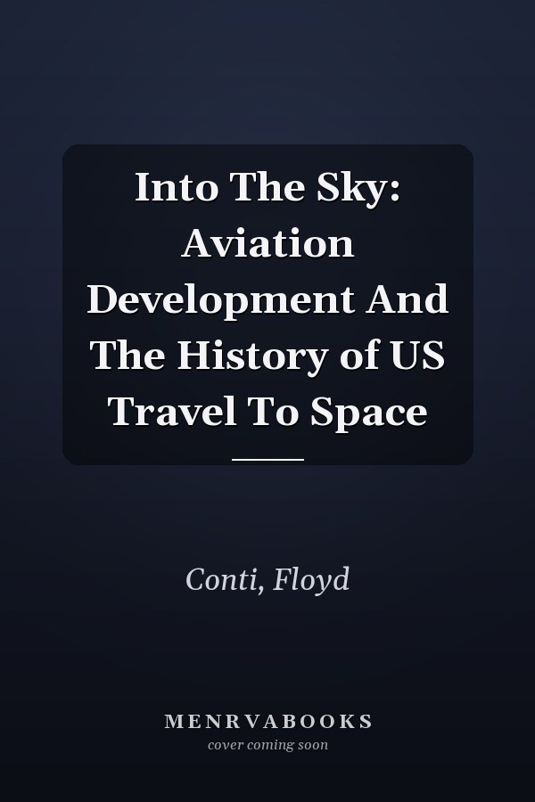 Into The Sky: Aviation Development And The History of US Travel To Space