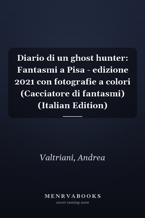 Diario di un ghost hunter: Fantasmi a Pisa - edizione 2021 con fotografie a colori (Cacciatore di fantasmi) (Italian Edition)