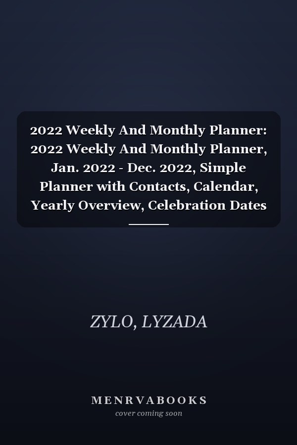 2022 Weekly And Monthly Planner: 2022 Weekly And Monthly Planner, Jan. 2022 - Dec. 2022, Simple Planner with Contacts, Calendar, Yearly Overview, Celebration Dates And More - black cover