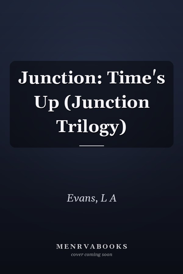 Junction: Time's Up (Junction Trilogy)
