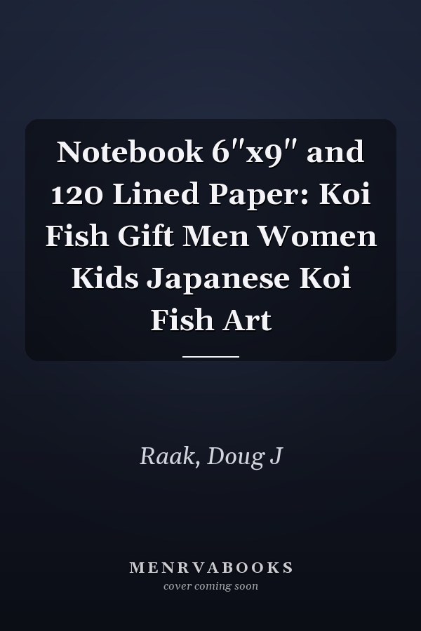 Notebook 6"x9" and 120 Lined Paper: Koi Fish Gift Men Women Kids Japanese Koi Fish Art