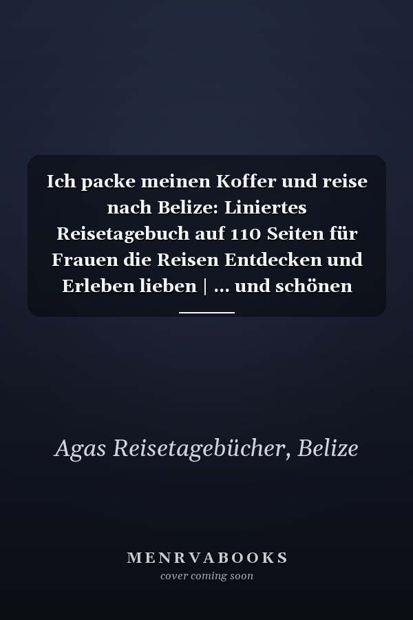 Ich packe meinen Koffer und reise nach Belize: Liniertes Reisetagebuch auf 110 Seiten für Frauen die Reisen Entdecken und Erleben lieben | ... und schönen Momente (German Edition)