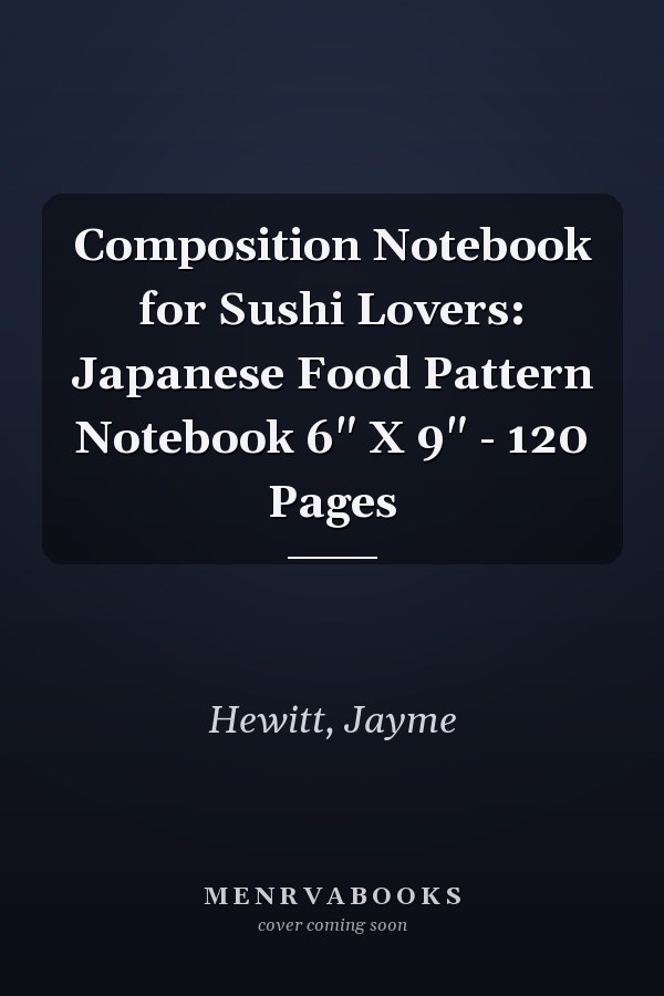 Composition Notebook for Sushi Lovers: Japanese Food Pattern Notebook 6" X 9" - 120 Pages
