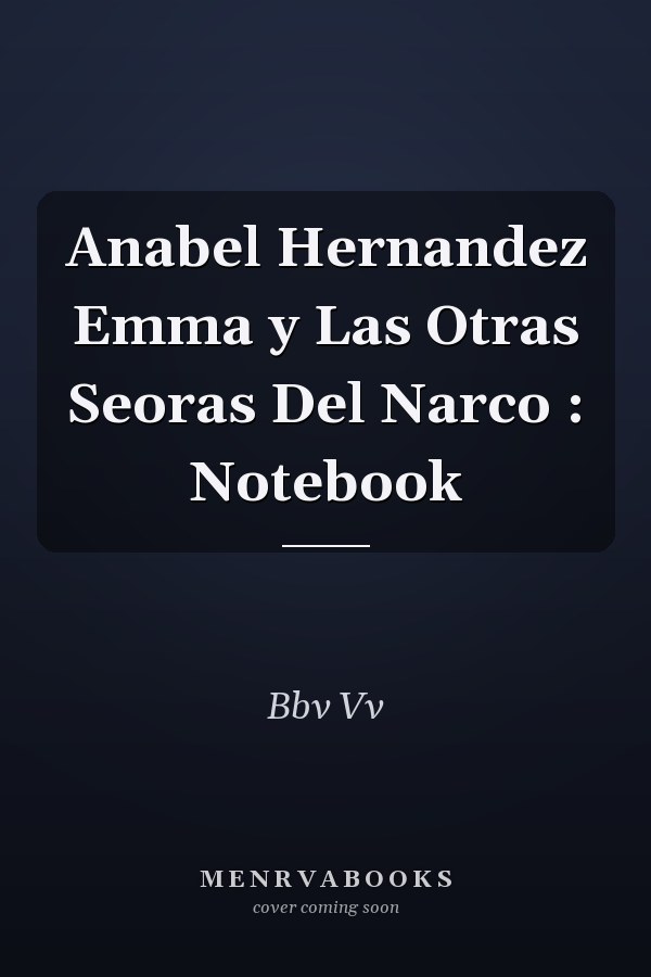 Anabel Hernandez Emma y Las Otras Seoras Del Narco : Notebook
