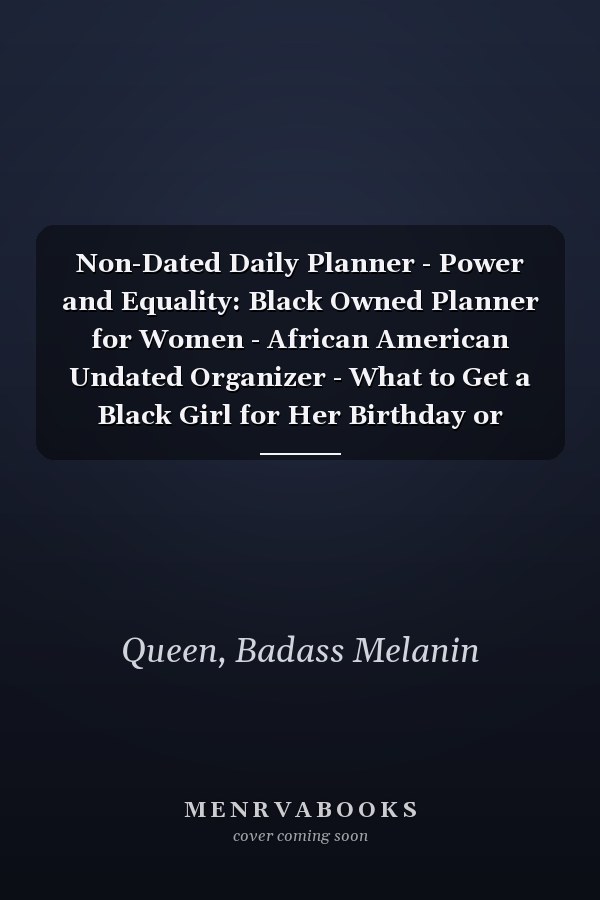 Non-Dated Daily Planner - Power and Equality: Black Owned Planner for Women - African American Undated Organizer - What to Get a Black Girl for Her Birthday or Christmas