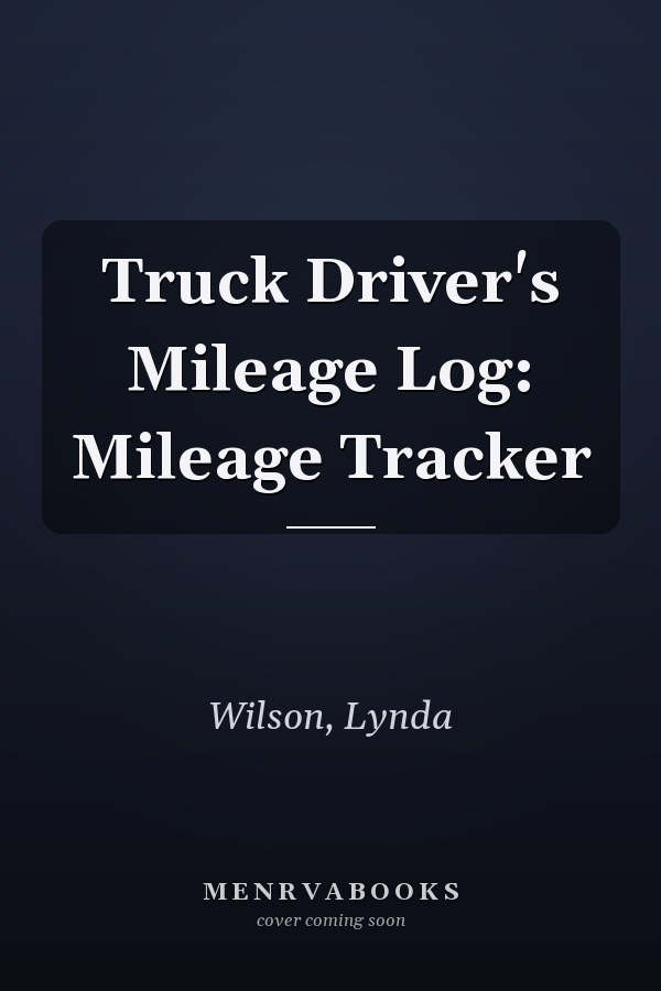 Truck Driver's Mileage Log: Mileage Tracker