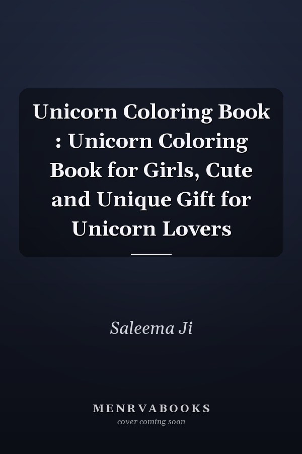 Unicorn Coloring Book : Unicorn Coloring Book for Girls, Cute and Unique Gift for Unicorn Lovers