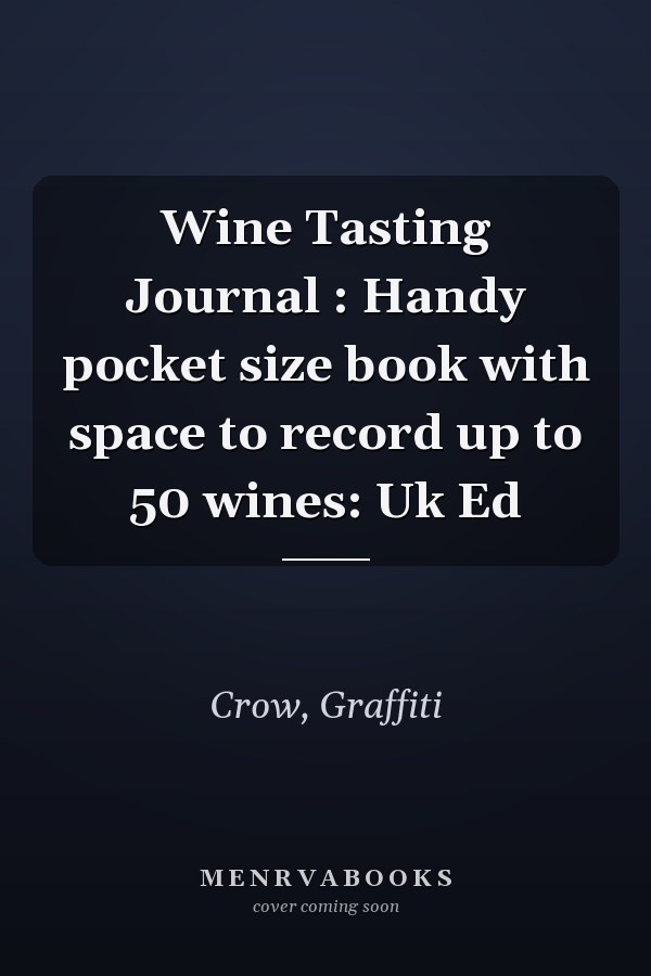 Wine Tasting Journal : Handy pocket size book with space to record up to 50 wines: Uk Ed