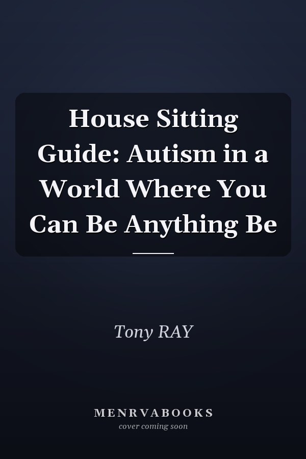 House Sitting Guide: Autism in a World Where You Can Be Anything Be