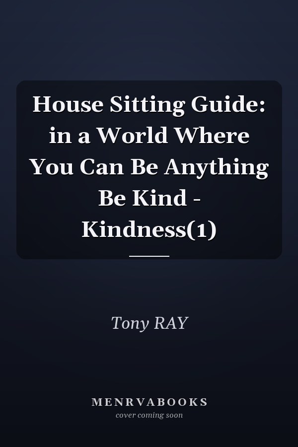 House Sitting Guide: in a World Where You Can Be Anything Be Kind - Kindness(1)