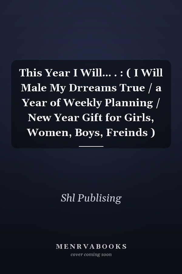 This Year I Will... . : ( I Will Male My Drreams True / a Year of Weekly Planning / New Year Gift for Girls, Women, Boys, Freinds )