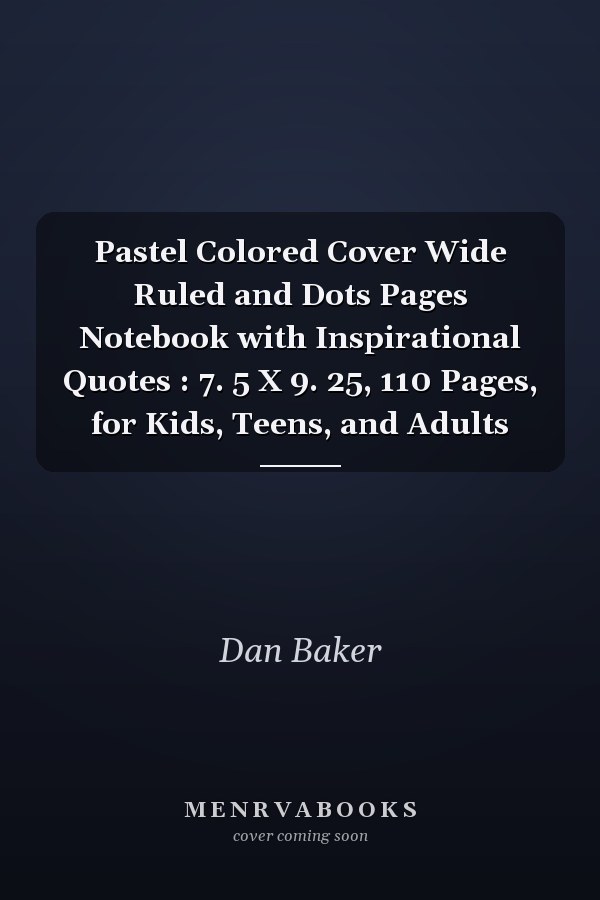 Pastel Colored Cover Wide Ruled and Dots Pages Notebook with Inspirational Quotes : 7. 5 X 9. 25, 110 Pages, for Kids, Teens, and Adults