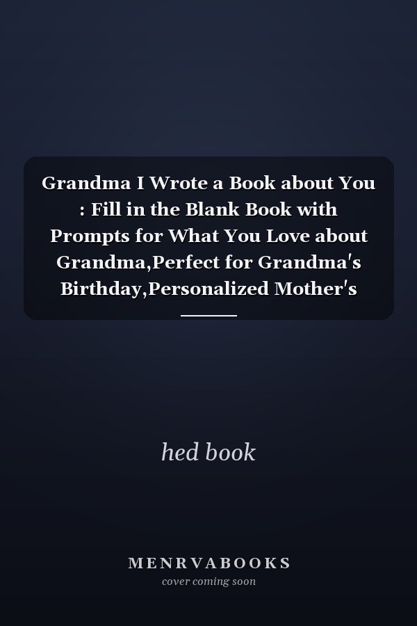 Grandma I Wrote a Book about You : Fill in the Blank Book with Prompts for What You Love about Grandma,Perfect for Grandma's Birthday,Personalized Mother's Day, Christmas or Just to Show Dad How Much You Really Love Him!