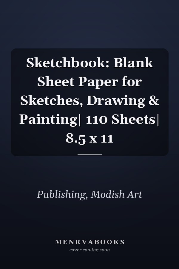 Sketchbook: Blank Sheet Paper for Sketches, Drawing & Painting| 110 Sheets| 8.5 x 11