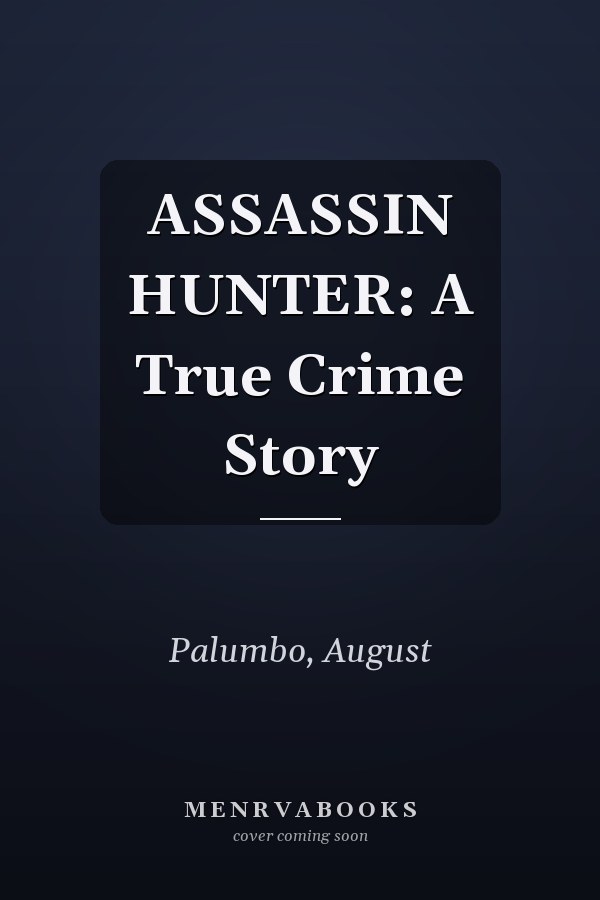 ASSASSIN HUNTER: A True Crime Story