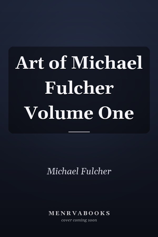 Art of Michael Fulcher Volume One